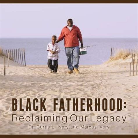 black fatherhood reclaiming our legacy Reader